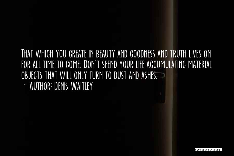 Truth Beauty Goodness Quotes By Denis Waitley