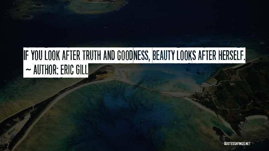 Truth Beauty Goodness Quotes By Eric Gill