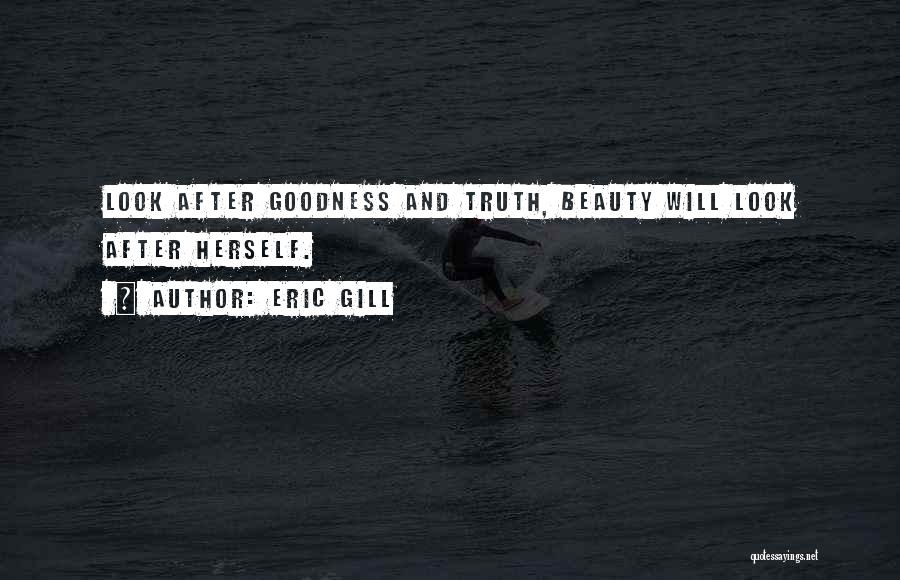 Truth Beauty Goodness Quotes By Eric Gill