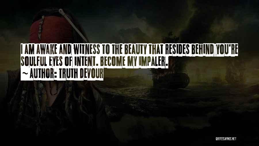 Truth Behind Eyes Quotes By Truth Devour
