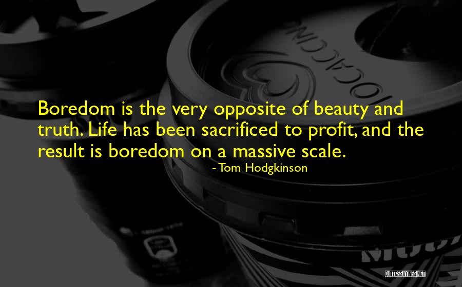 Truth Boredom Quotes By Tom Hodgkinson Truth Boredom Quotes By Tom Hodgkinson