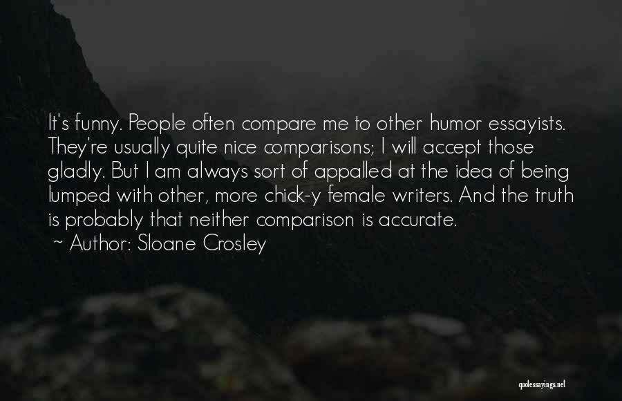 Truth But Funny Quotes By Sloane Crosley