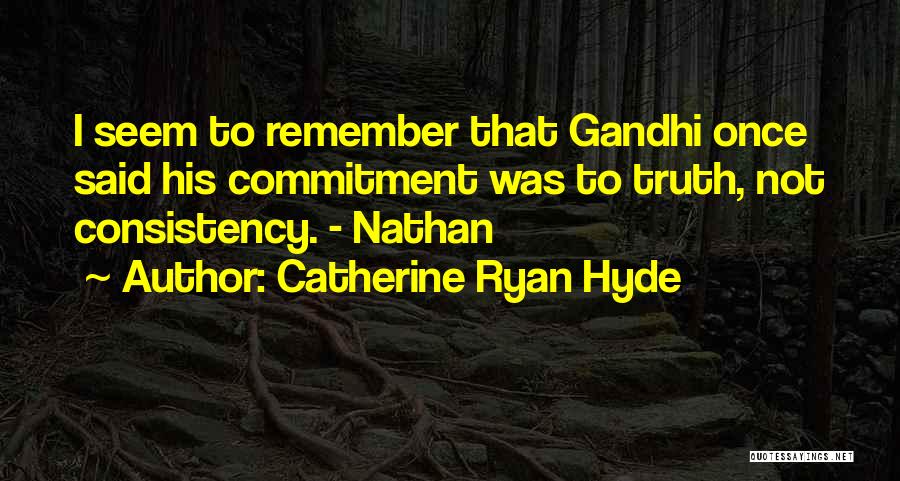 Truth By Gandhi Quotes By Catherine Ryan Hyde