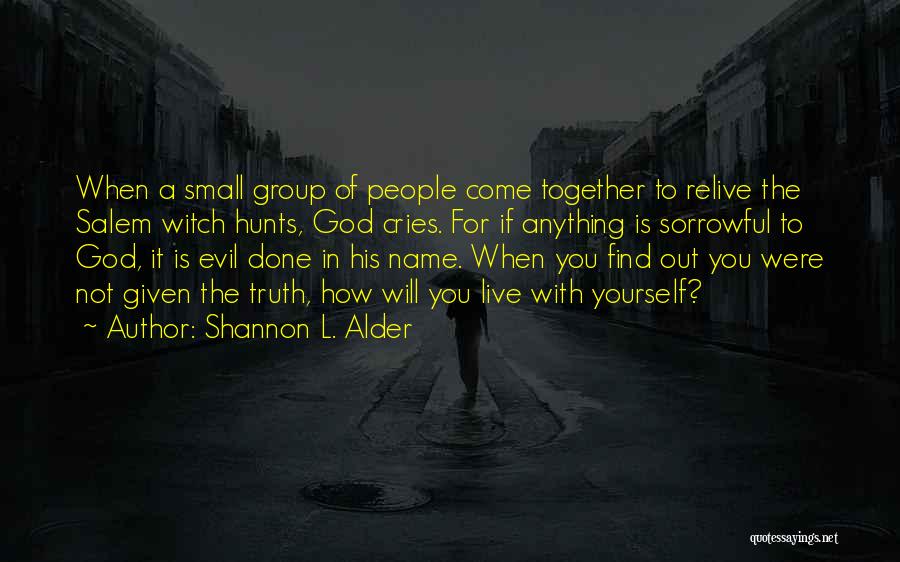 Truth Come Out Quotes By Shannon L. Alder
