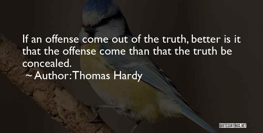 Truth Come Out Quotes By Thomas Hardy