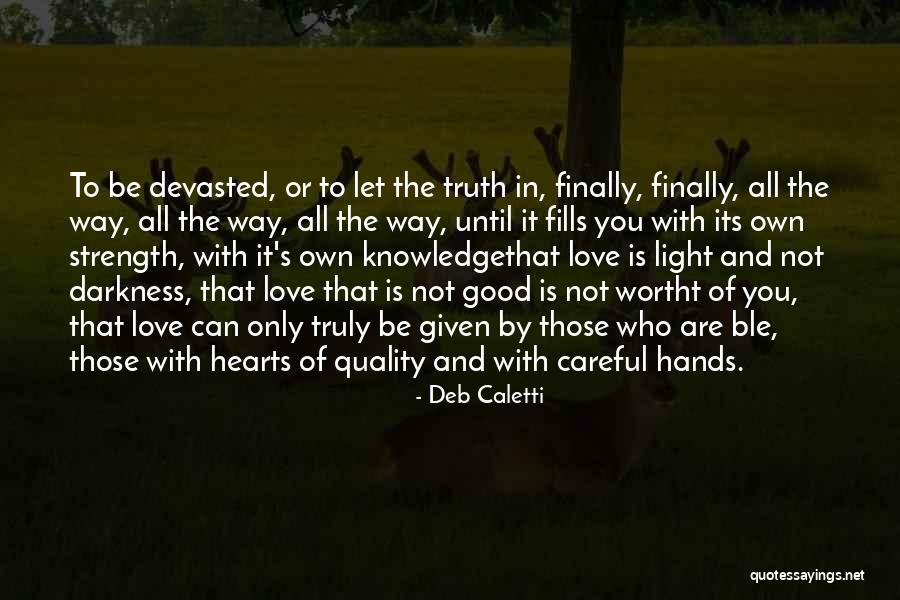 Truth Darkness Quotes By Deb Caletti Truth Darkness Quotes By Deb Caletti