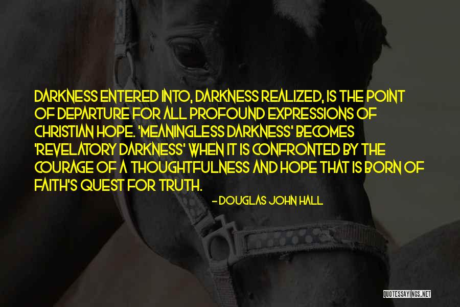 Truth Darkness Quotes By Douglas John Hall Truth Darkness Quotes By Douglas John Hall