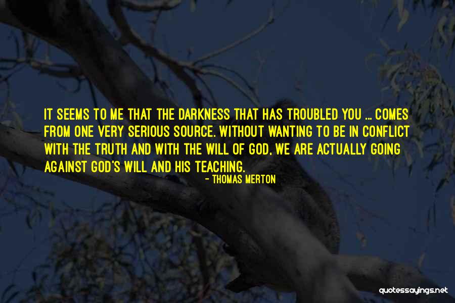 Truth Darkness Quotes By Thomas Merton Truth Darkness Quotes By Thomas Merton