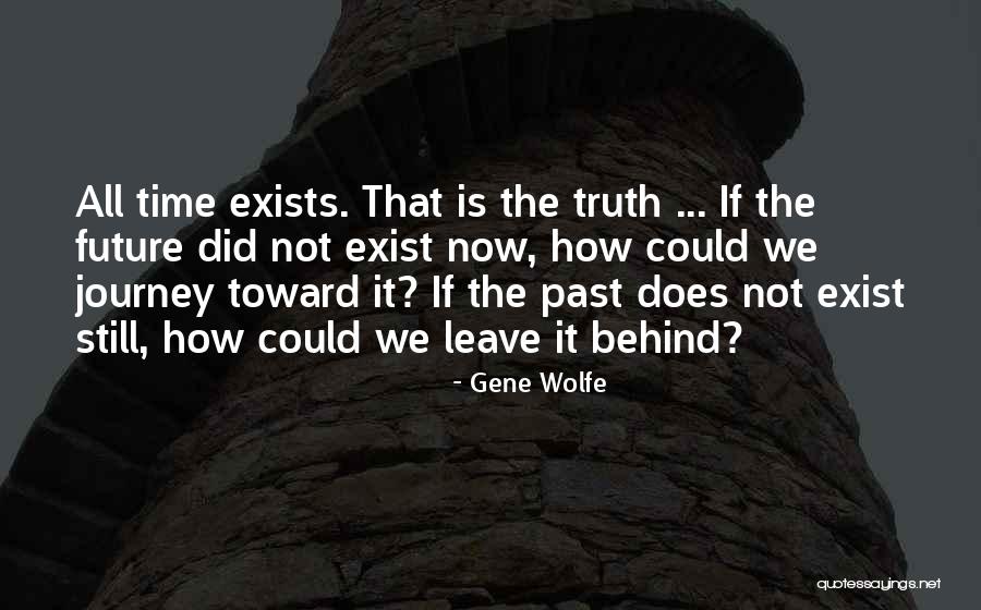 Truth Does Not Exist Quotes By Gene Wolfe