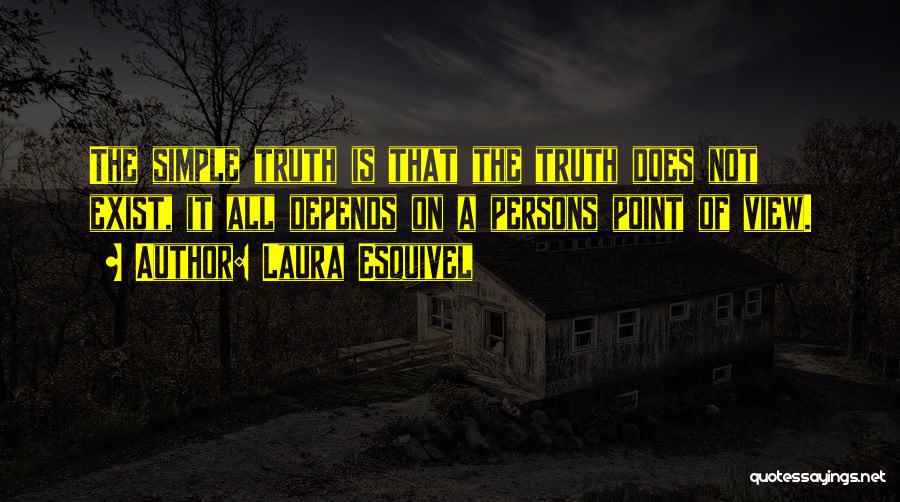 Truth Does Not Exist Quotes By Laura Esquivel