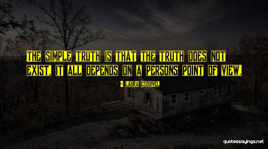 Truth Does Not Exist Quotes By Laura Esquivel Truth Does Not Exist Quotes By Laura Esquivel
