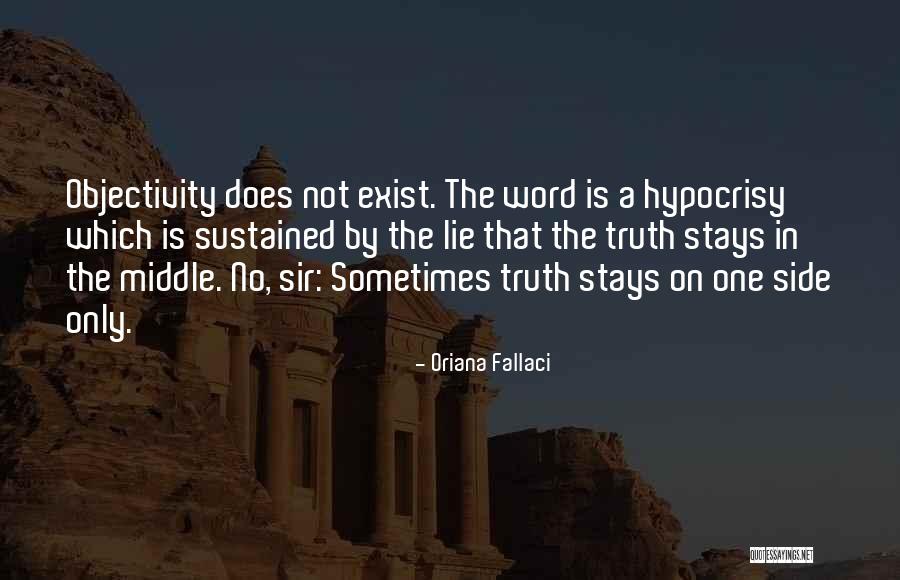 Truth Does Not Exist Quotes By Oriana Fallaci