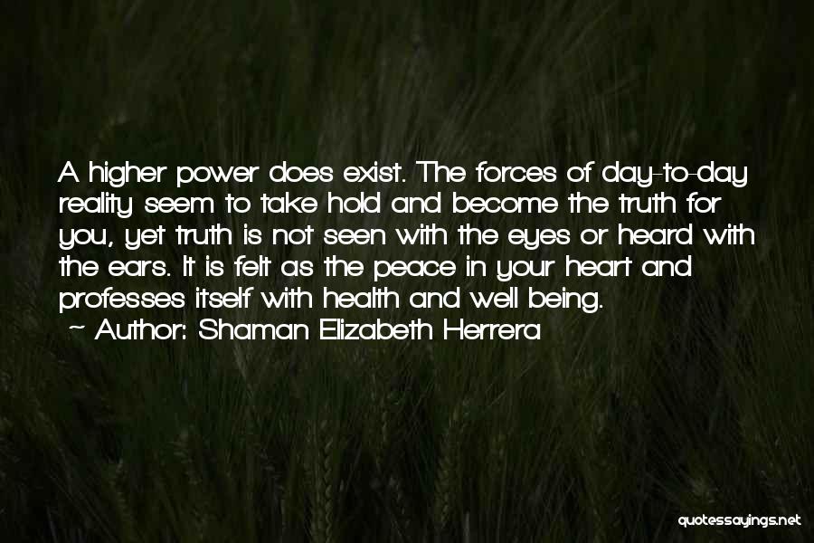 Truth Does Not Exist Quotes By Shaman Elizabeth Herrera