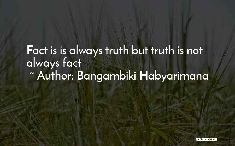 Truth Facts Quotes By Bangambiki Habyarimana
