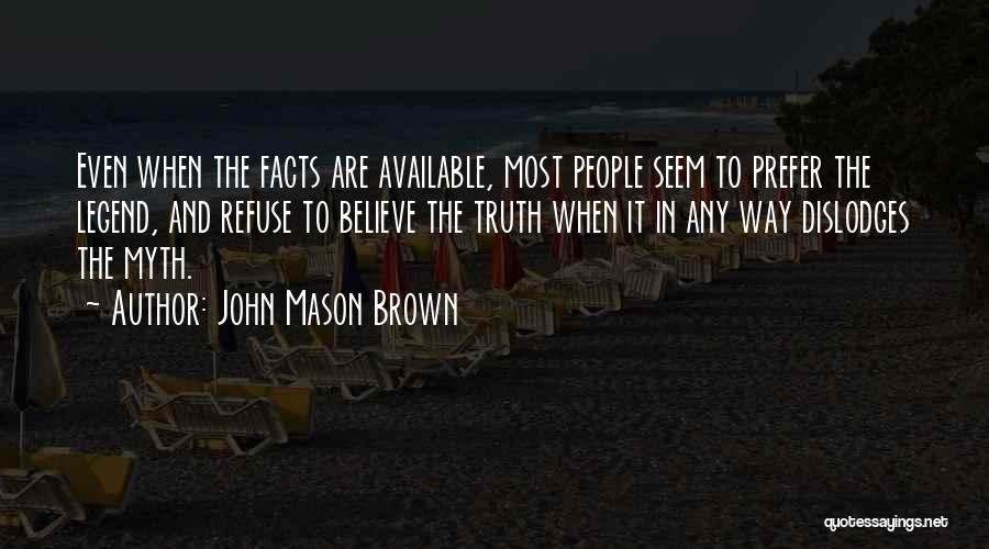 Truth Facts Quotes By John Mason Brown