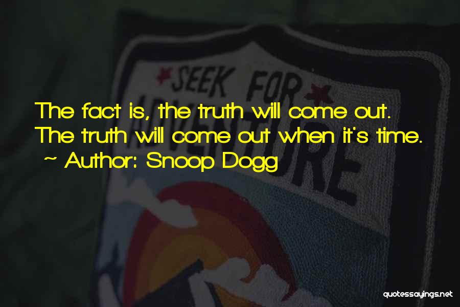 Truth Facts Quotes By Snoop Dogg