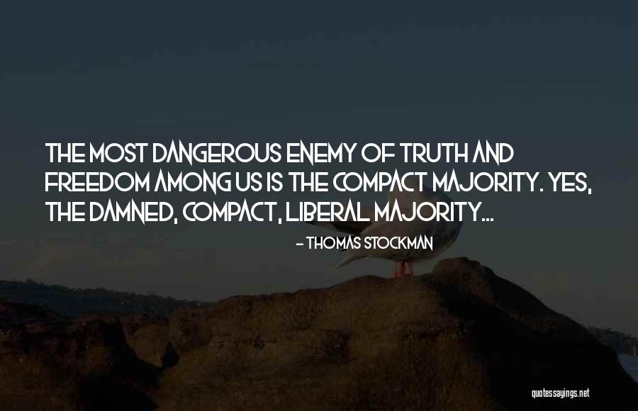 Truth Freedom Quotes By Thomas Stockman Truth Freedom Quotes By Thomas Stockman