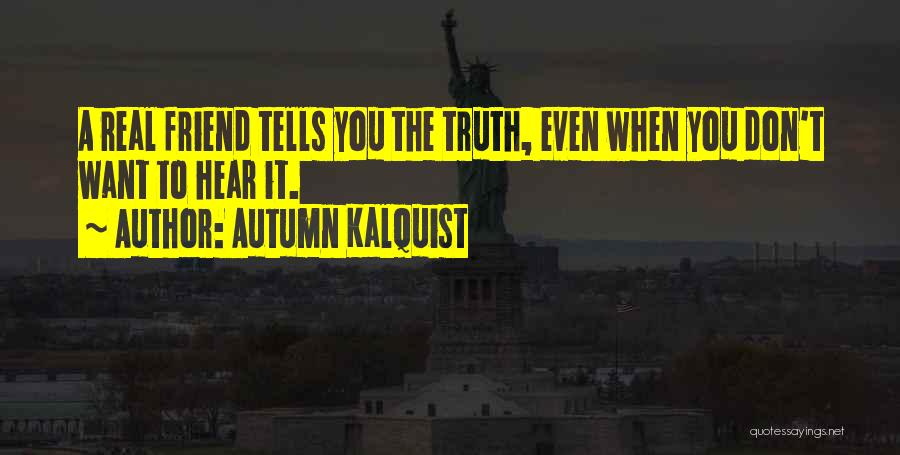 Truth Friend Quotes By Autumn Kalquist