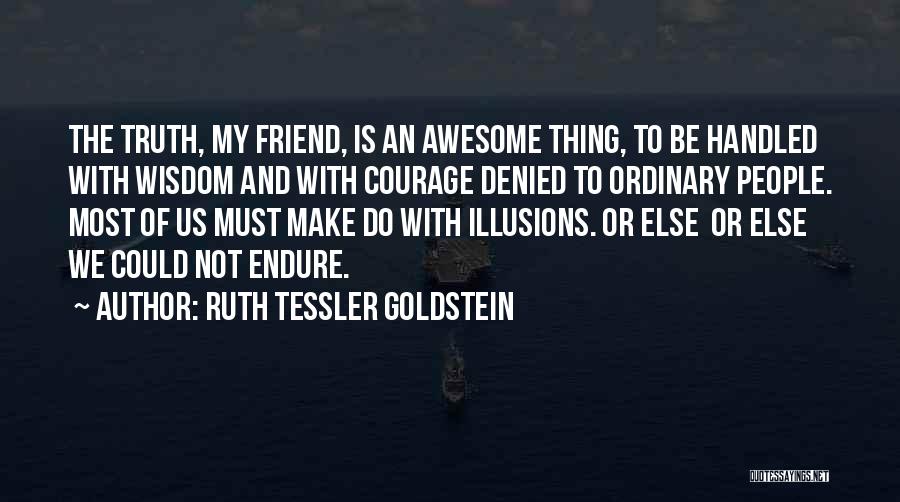 Truth Friend Quotes By Ruth Tessler Goldstein