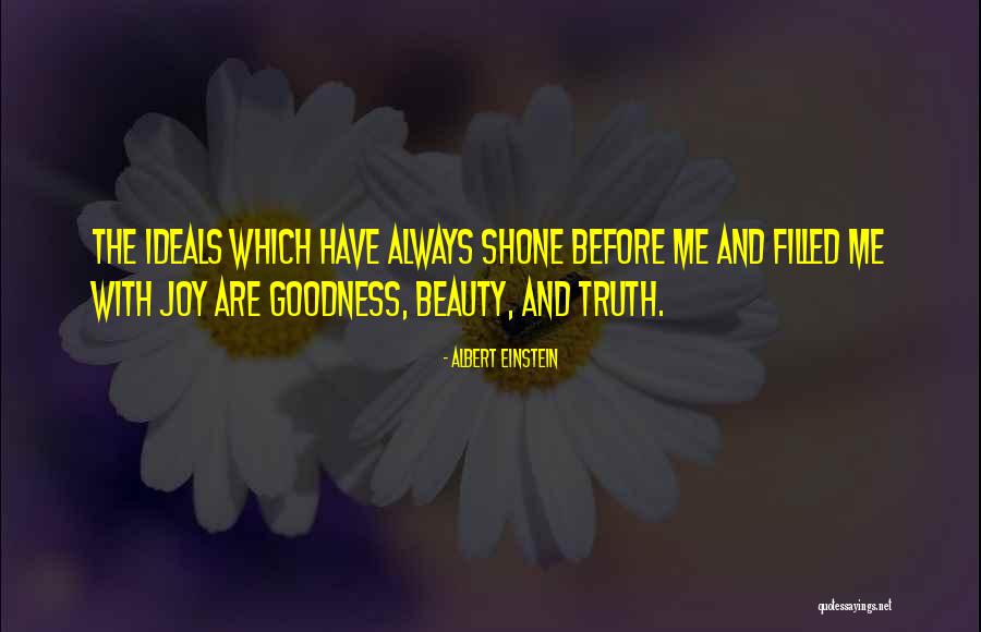 Truth Goodness And Beauty Quotes By Albert Einstein Truth Goodness And Beauty Quotes By Albert Einstein