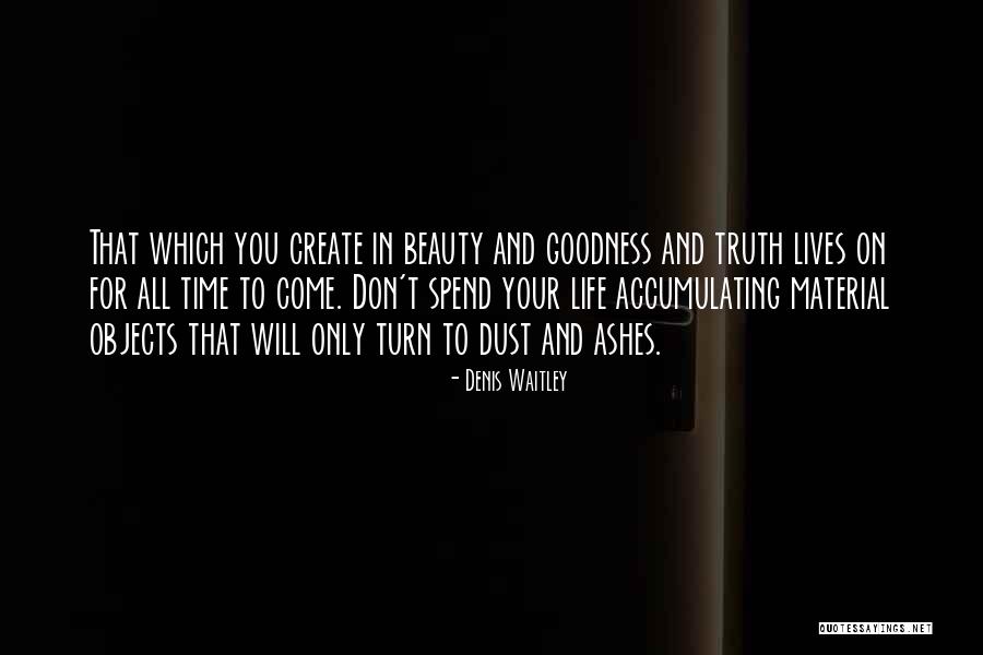 Truth Goodness And Beauty Quotes By Denis Waitley Truth Goodness And Beauty Quotes By Denis Waitley