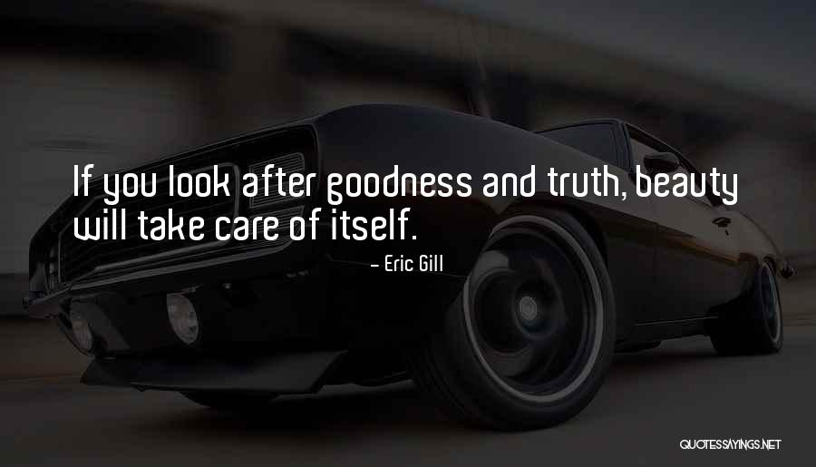 Truth Goodness And Beauty Quotes By Eric Gill Truth Goodness And Beauty Quotes By Eric Gill
