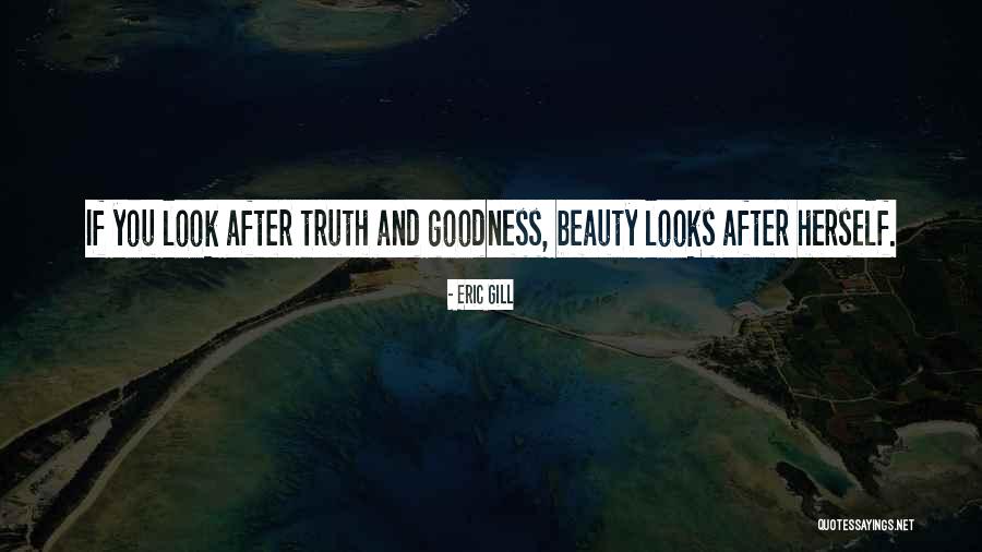 Truth Goodness And Beauty Quotes By Eric Gill Truth Goodness And Beauty Quotes By Eric Gill