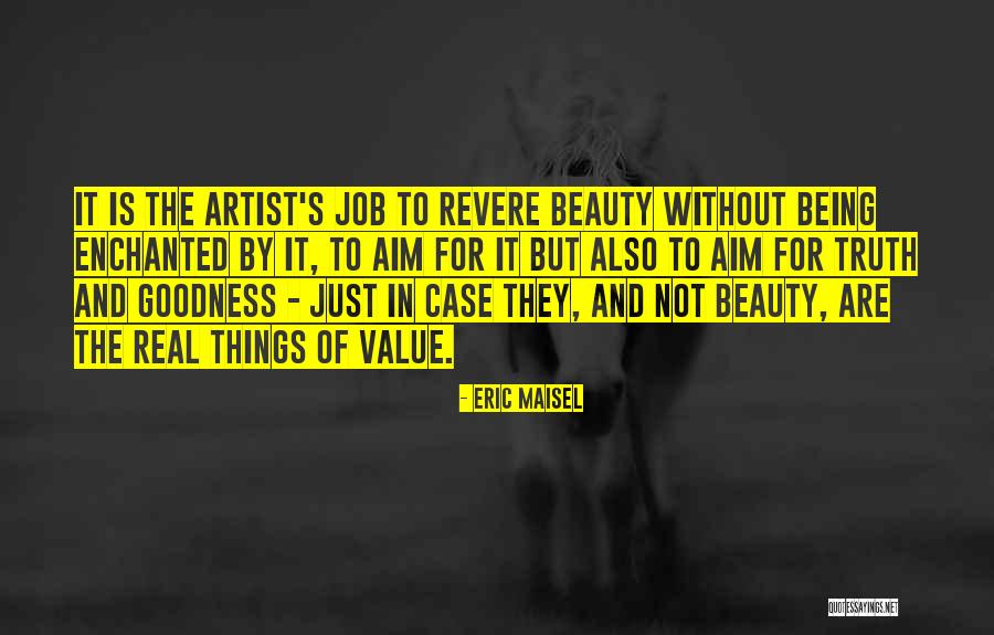 Truth Goodness And Beauty Quotes By Eric Maisel Truth Goodness And Beauty Quotes By Eric Maisel