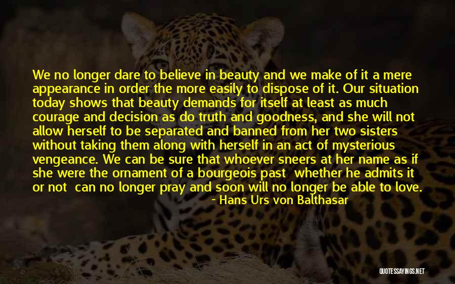 Truth Goodness And Beauty Quotes By Hans Urs Von Balthasar Truth Goodness And Beauty Quotes By Hans Urs Von Balthasar