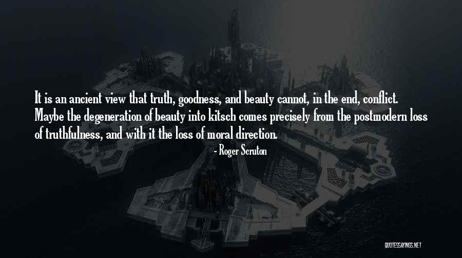 Truth Goodness And Beauty Quotes By Roger Scruton Truth Goodness And Beauty Quotes By Roger Scruton