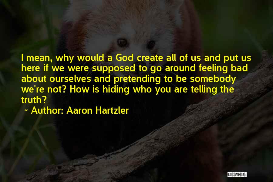 Truth Hiding Quotes By Aaron Hartzler