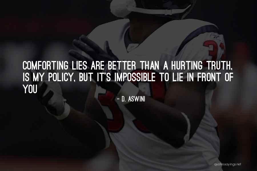 Truth Hurting Sometimes Quotes By D. Aswini Truth Hurting Sometimes Quotes By D. Aswini