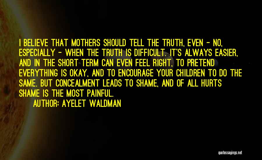 Truth Hurts But Quotes By Ayelet Waldman