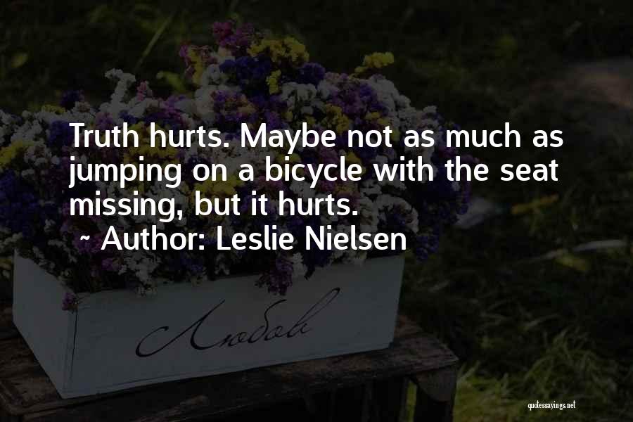 Truth Hurts But Quotes By Leslie Nielsen