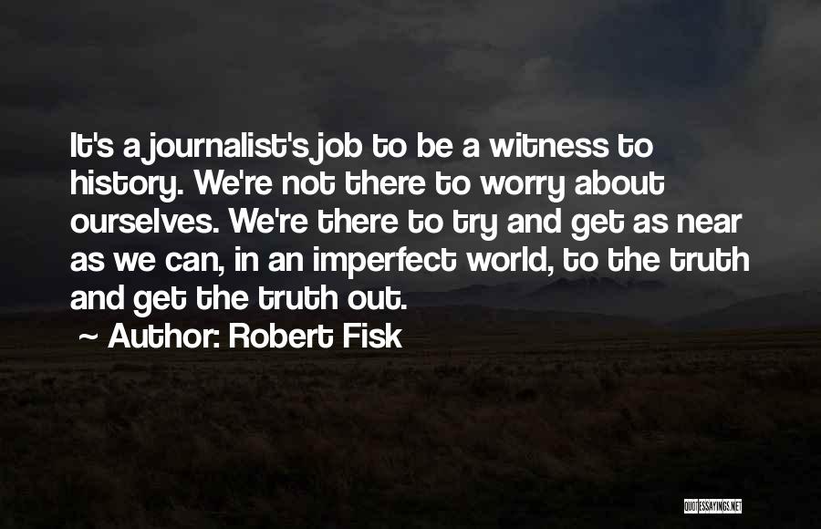 Truth In Journalism Quotes By Robert Fisk