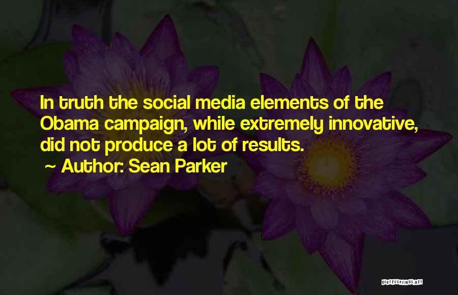 Truth In The Media Quotes By Sean Parker