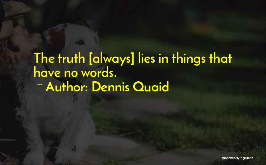 Truth In Words Quotes By Dennis Quaid