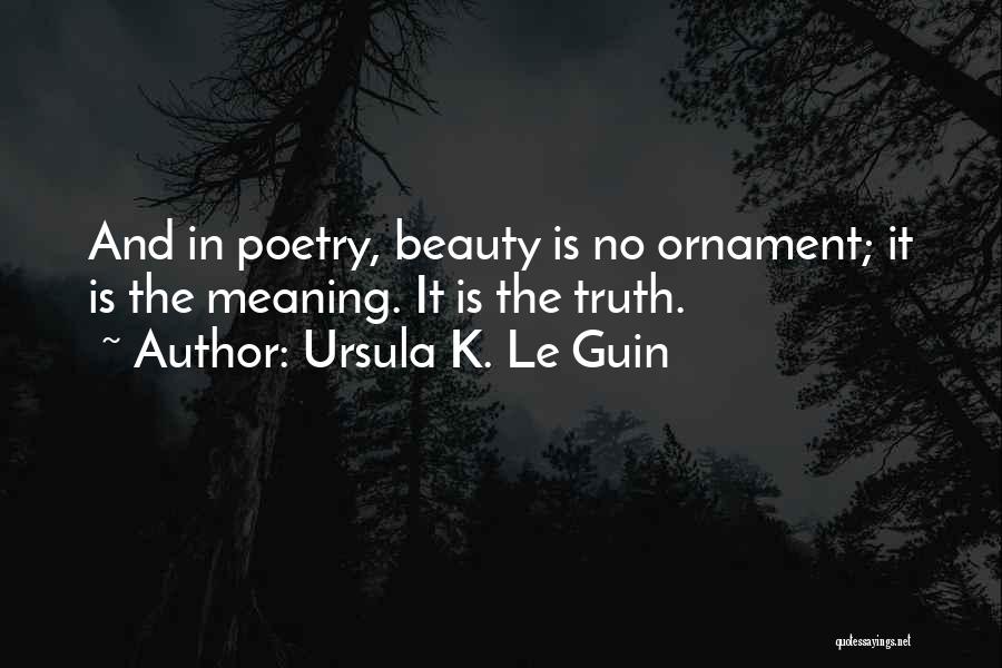 Truth Is Beauty Quotes By Ursula K. Le Guin