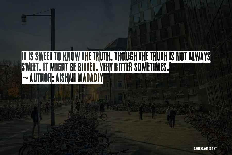 Truth Is Bitter Quotes By Aishah Madadiy