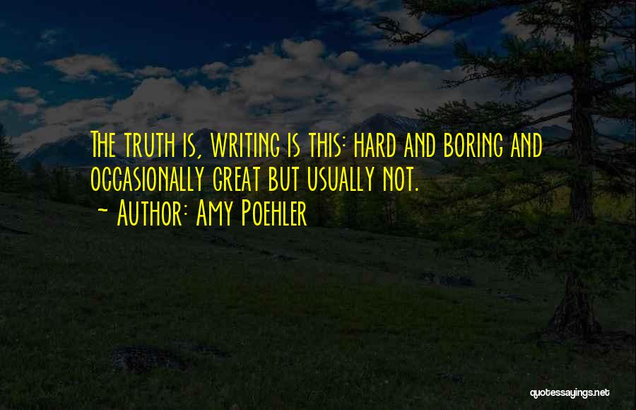 Truth Is Hard Quotes By Amy Poehler