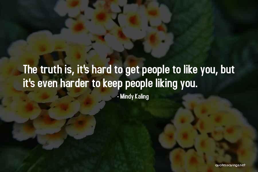 Truth Is Hard Quotes By Mindy Kaling Truth Is Hard Quotes By Mindy Kaling