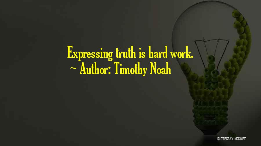 Truth Is Hard Quotes By Timothy Noah