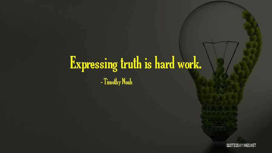 Truth Is Hard Quotes By Timothy Noah