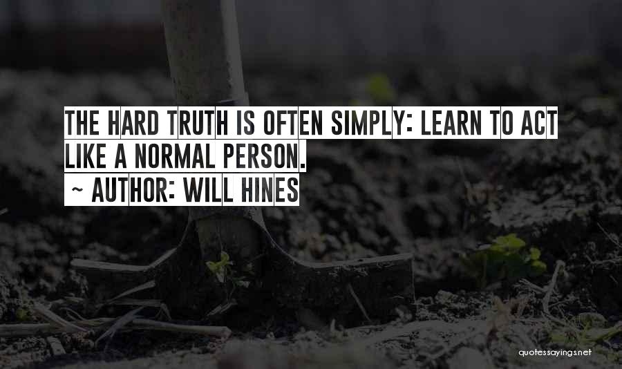 Truth Is Hard Quotes By Will Hines