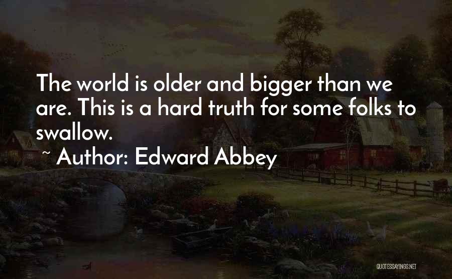 Truth Is Hard To Swallow Quotes By Edward Abbey