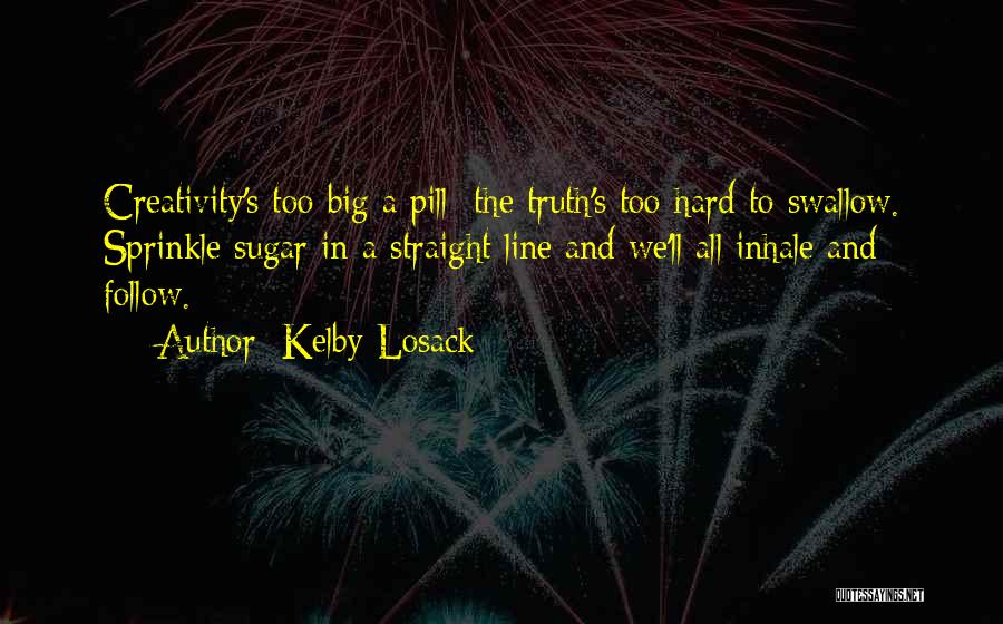 Truth Is Hard To Swallow Quotes By Kelby Losack