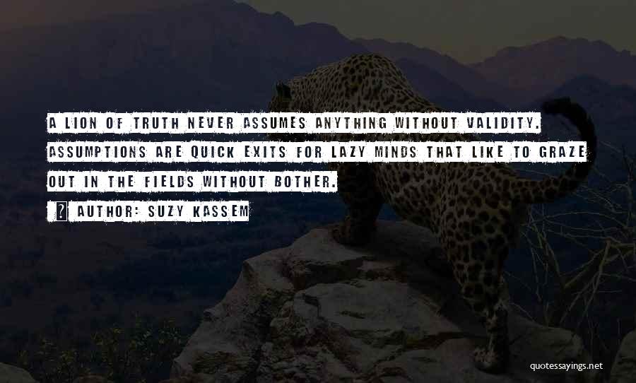 Truth Is Like A Lion Quotes By Suzy Kassem