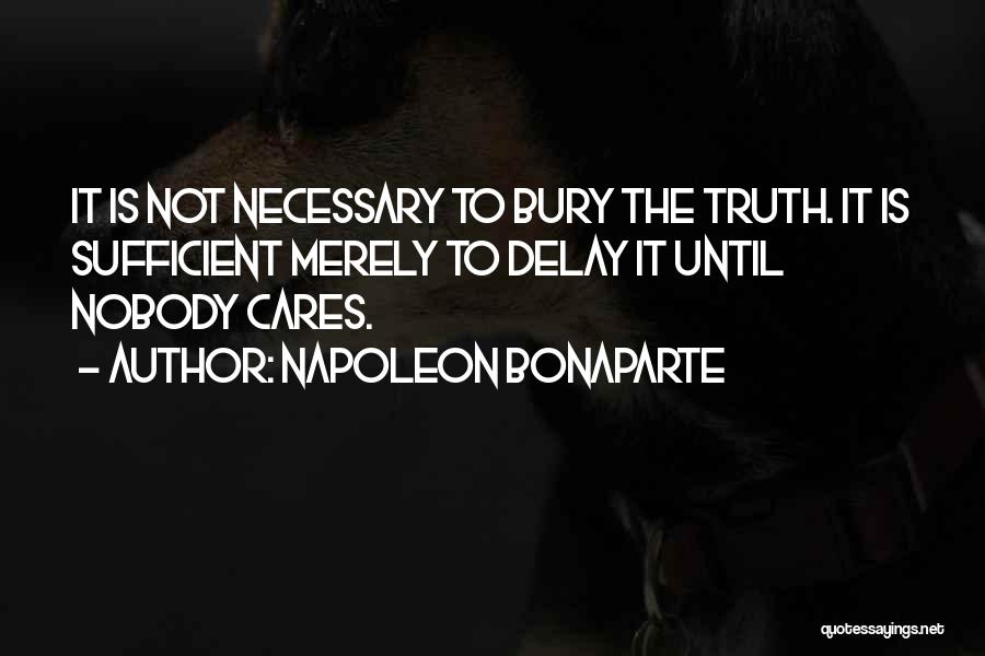 Truth Is Nobody Cares Quotes By Napoleon Bonaparte