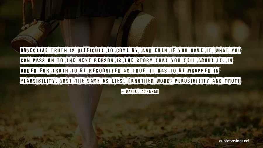 Truth Is Objective Quotes By Daniel Abraham Truth Is Objective Quotes By Daniel Abraham