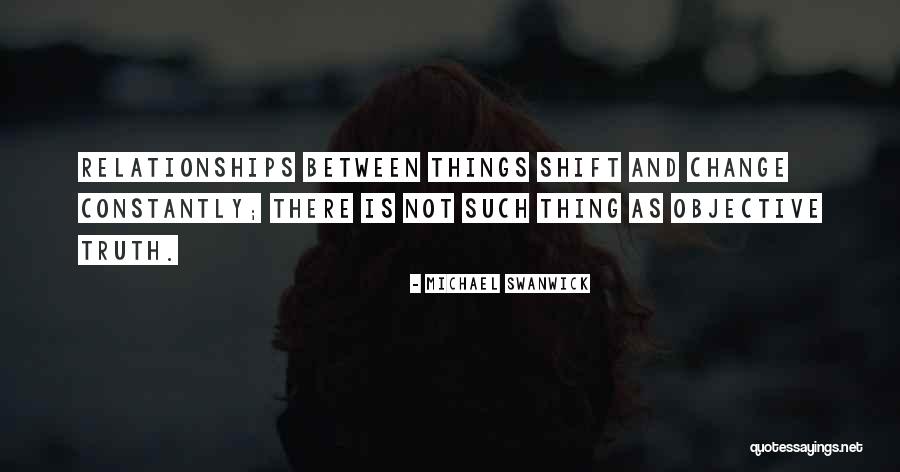 Truth Is Objective Quotes By Michael Swanwick Truth Is Objective Quotes By Michael Swanwick